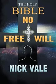 The holy bible : No Free Will cover image