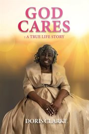 God cares : A True Life Story cover image