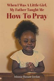 When i was a little girl, my father taught me how to pray cover image