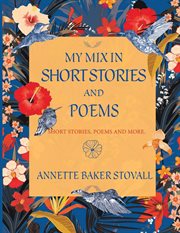 My mix in short stories and poems : Short Stories, Poems and More cover image