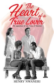 The heart of a true lover : An Exposition of the Song of Solomon cover image