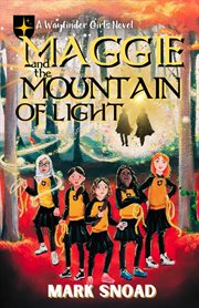 Maggie and the mountain of light : Wayfinder Girls Novel cover image