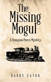The Missing Mogul : A Tennyson Pierce Mystery cover image