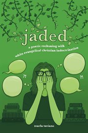 jaded : a poetic reckoning with white evangelical Christian indoctrination cover image