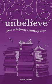 Unbelieve : poems on the journey to becoming a heretic cover image