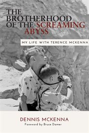 The brotherhood of the screaming abyss : my life with Terence McKenna cover image