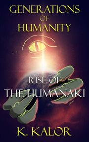 Generations of Humanity: Rise of the Humanaki : Rise of the Humanaki cover image