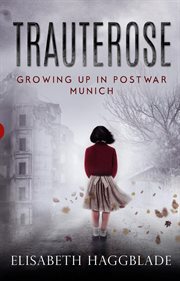 Trauterose : Growing Up in Postwar Munich cover image