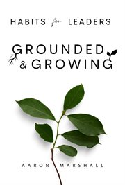 Habits for Leaders, Grounded and Growing : 20 Habits for Executive Leadership cover image
