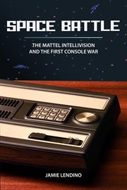 Space Battle : The Mattel Intellivision and the First Console War cover image