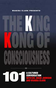 The King Kong of Consciousness 101 : A Cultural Conversation with Dr. Umar Johnson and Wahida Clark cover image
