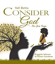 Yall betta consider god?im jus sayn cover image