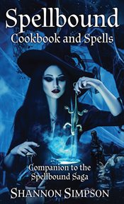 Spellbound Cookbook and Spells : Spellbound Saga cover image
