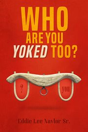 Who are you yoked too? cover image