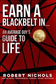 Earn a black belt in...an average guy's guide to life : an average guy's guide to life cover image