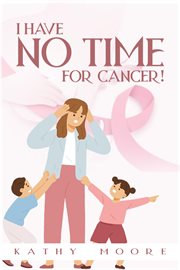 I have no time for cancer! cover image