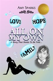 All on my own : A Story that Needs To be Told cover image