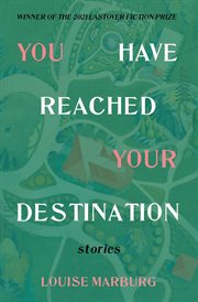 You have reached your destination : stories /cLouise Marburg cover image