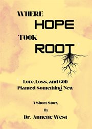 Where Hope Took Root : Love, Loss, And God Planted Something New cover image