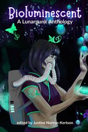 Bioluminescent : A Lunarpunk Anthology cover image