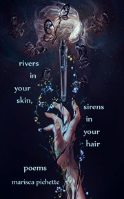 Rivers in your skin, sirens in your hair : Poems cover image