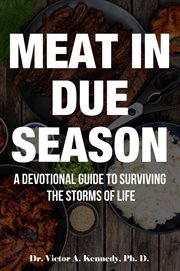 Meat in Due Season : A Devotional Guide to Surviving the Storms of Life cover image