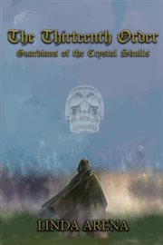 The thirteenth order : Guardians of the Crystal Skulls cover image