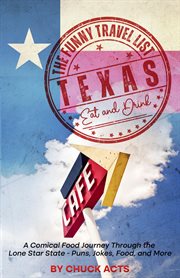 The Funny Travel List Texas - Eat and Drink : Eat and Drink cover image