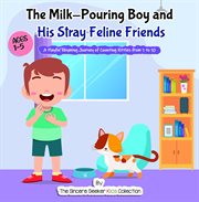 The milk-pouring boy and his stray feline friends : Pouring Boy and his Stray Feline Friends cover image