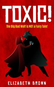 Toxic! : The Big Bad Wolf is NOT a Fairy Tale! cover image