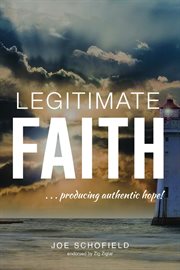 Legitimate faith : ...producing authentic hope! cover image