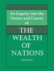 An inquiry into the nature and causes of the wealth of nations cover image