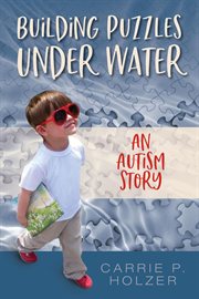 Building puzzles under water : An Autism Story cover image
