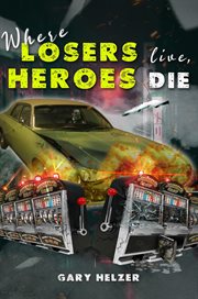Where losers live, heroes die cover image