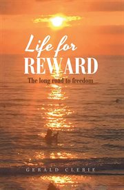 Life for reward : The Long Road to Freedom cover image