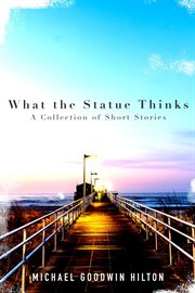What the Statue Thinks : A Collection of Short Stories cover image