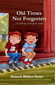 Old Times Not Forgotten : As Told by a Son of the South cover image