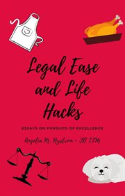 Legal Ease and Life Hacks : Essays on Pursuits of Excellence cover image