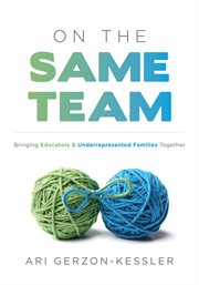 On the Same Team : Bringing Educators and Underrepresented Families Together (Forge stronger ties with parents and guar cover image