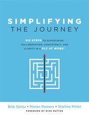 Simplifying the Journey : Six Steps to Schoolwide Collaboration, Consistency, and Clarity in a PLC at Work®(A simple road map cover image