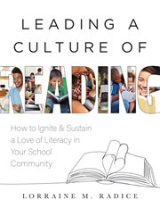 Leading a Culture of Reading : How to Ignite and Sustain a Love of Literacy in Your School Community (The how-to guide for building cover image