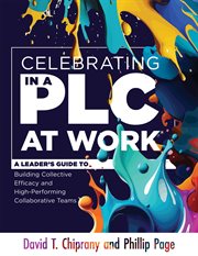 Celebrating in a Plc at Work® : A Leader's Guide to Building Collective Efficacy and High-Performing Collaborative Teams (A Leadersh cover image