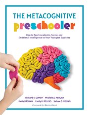 Metacognitive Preschooler, The : How to Teach Academic, Social, and Emotional Intelligence to Your Youngest Students (A singular, pra cover image