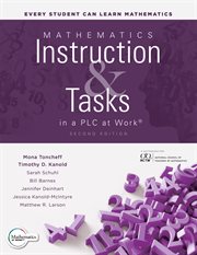 Mathematics Instruction and Tasks in a PLC at Work® : (Develop a standards-based curriculum for teaching student-centered mathematics.) cover image
