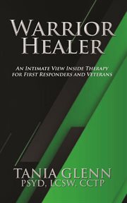 Warrior Healer : An Intimate View Inside Therapy for First Responders and Veterans cover image