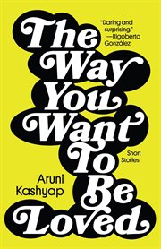 The Way You Want to Be Loved : Short Stories cover image