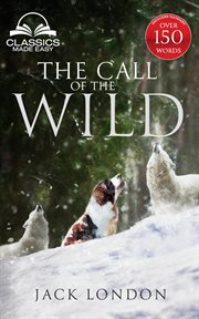The call of the wild - with full glossary, historic orientation, character and location : With Full Glossary, Historic Orientation, Character and Location cover image