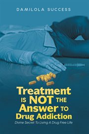 Treatment is not the answer to drug addiction cover image