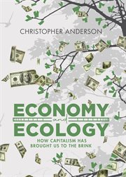 Economy and ecology : how capitalism brought us to the brink cover image