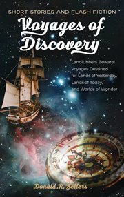 Voyages of discovery : Landlubbers beware! Voyages destined for lands of yesterday, lands of today, and worlds of wonder cover image